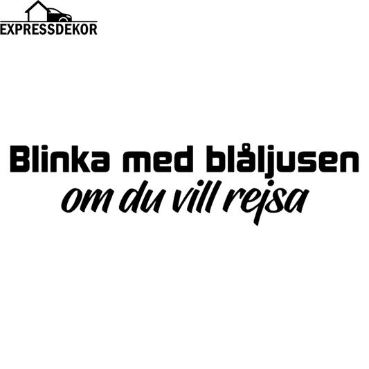 "Blinka med blåljusen om du vill rejsa" Dekal