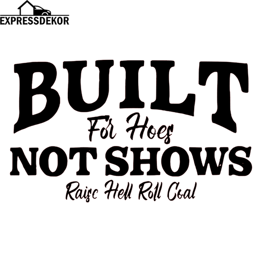 "Built for hoes not shows" Dekal